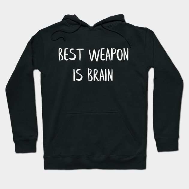 Best weapon is brain Hoodie by MiniGuardian